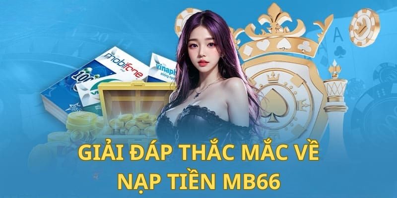Giải đáp thắc mắc về nạp tiền tại mb66