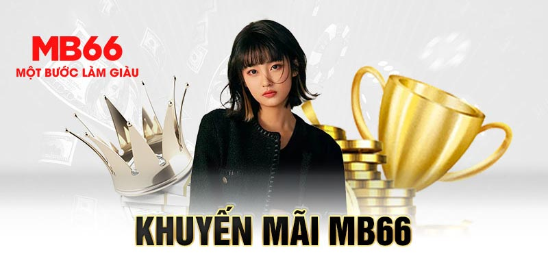 Trải nghiệm khuyến mãi siểu hot chỉ có tại mb66