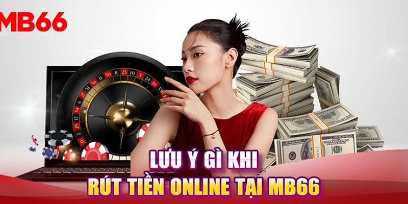 Lưu ý quan trọng khi rút tiền tại mb66